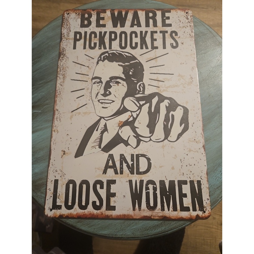 Beware Pickpockets And Loose Women, Tin Sign, Rustic Looking, 8X12.